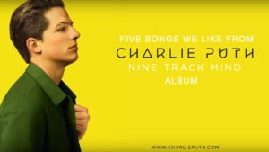TOP FIVE SONGS WE LIKE FROM CHARLIE PUTH: NINE TRACK MIND ALBUM