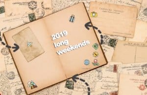 2019 LONG WEEKENDS THAT YOU NEED TO PLAN PROPERLY