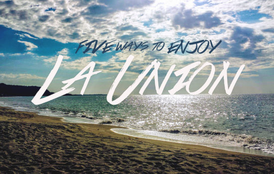 5 WAYS TO ENJOY LA UNION